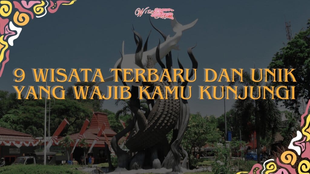 9 Wisata Terbaru dan Unik yang Wajib Kamu Kunjungi, Wisata Jatim, Rental Mobil Surabaya, Rental Mobil Bulanan Surabaya, Destinasi Wisata Surabaya, Wisata Viral, Kuliner Viral di Surabaya