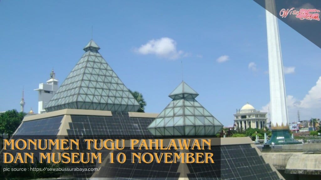 Monumen Tugu Pahlawan dan Museum 10 November, Wisata Jatim, Rental Mobil Surabaya, Rental Mobil Bulanan Surabaya, Destinasi Wisata Surabaya, Wisata Viral, Kuliner Viral di Surabaya