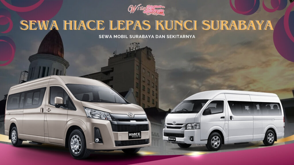 Sewa Hiace Lepas Kunci Surabaya Dekat Kota Tua Sewa Hiace Lepas Kunci Surabaya Dekat Kota Tua