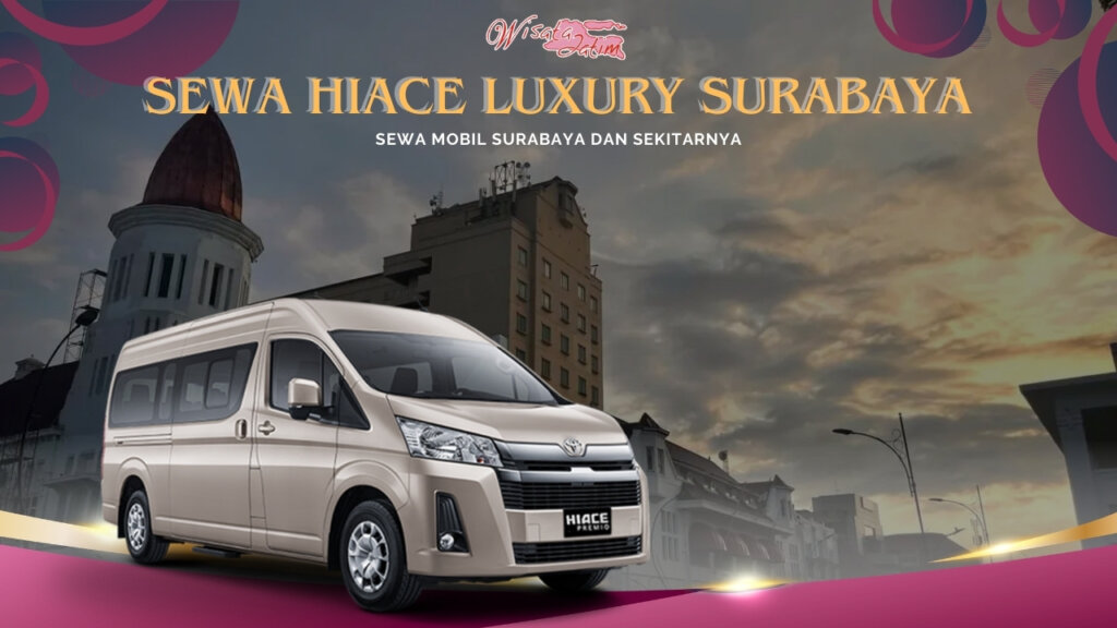 Sewa Hiace Luxury Surabaya Dekat Kota Tua