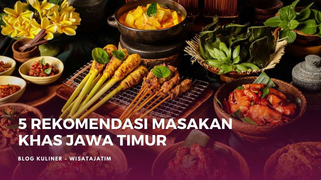 5 rekomendasi masakan khas jawa timur