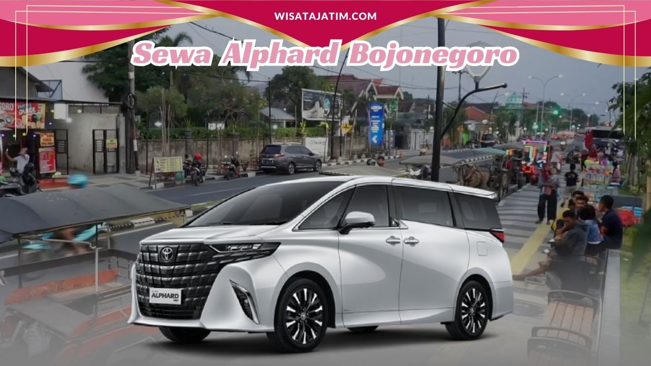 Sewa Alphard Bojonegoro, Rental Alphard Bojonegoro, Rental Alphard Bulanan Bojonegoro, Rental Alphard Tahunan Bojonegoro, Rental Alphard 24 Jam Plus Driver