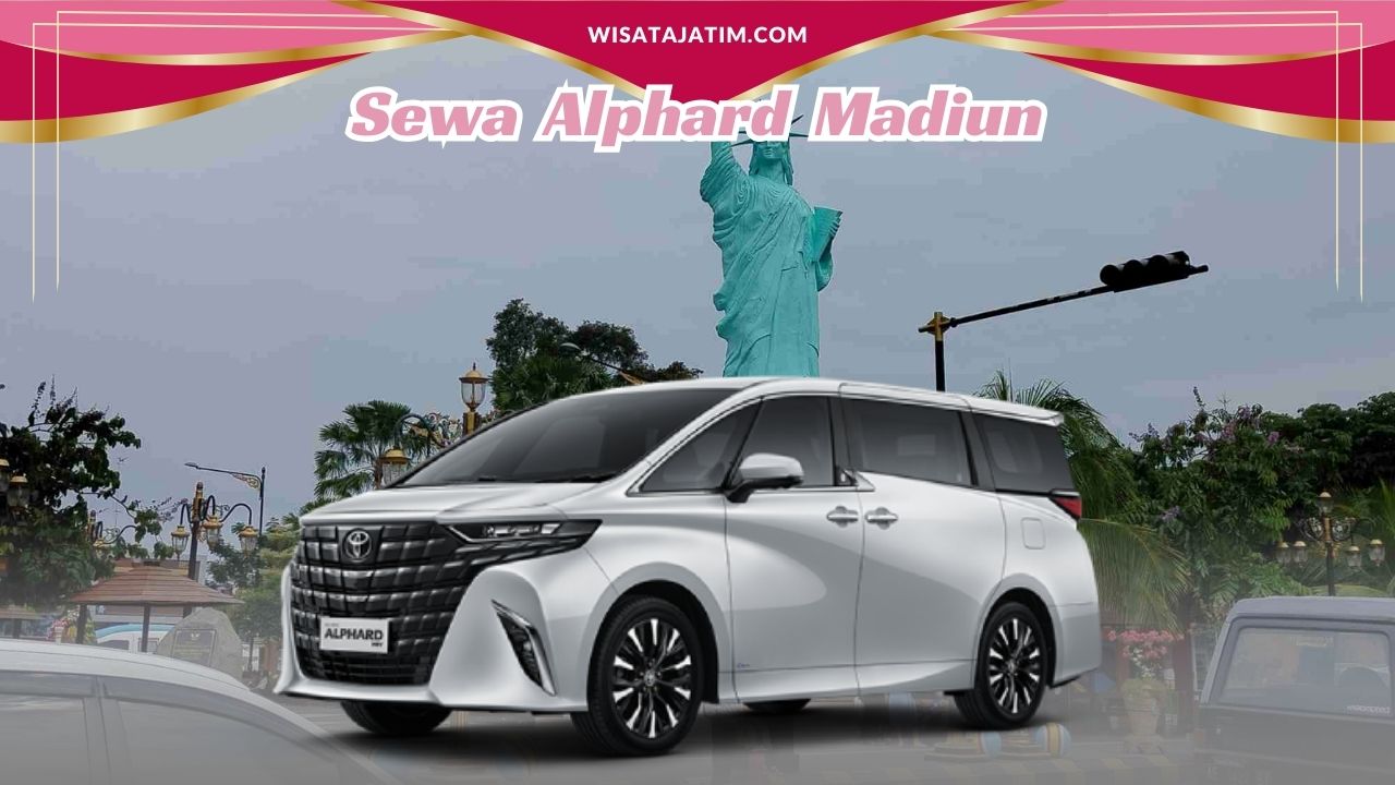 Sewa Alphard Madiun, Sewa Alphard Madiun Harian 24 Jam Plus Driver, Sewa Alphard Madiun Bulanan, Sewa Alphard Madiun Tahunan, Rental Alphard Madiun