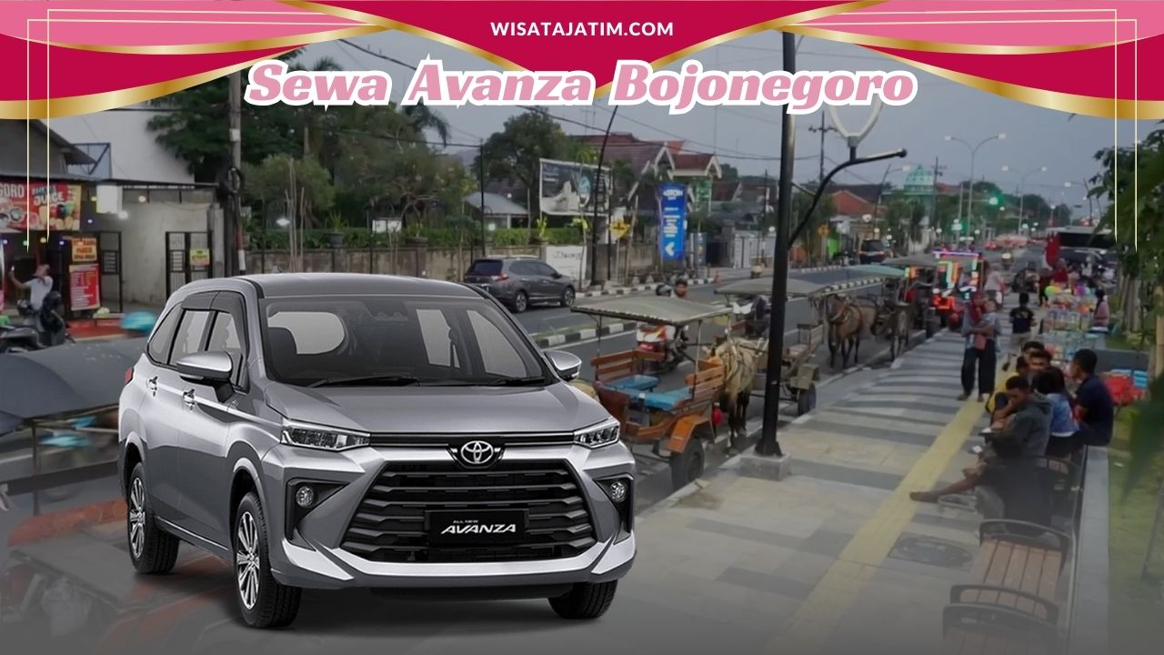 Sewa Avanza Bojonegoro, Rental Avanza Bojonego, Rental Avanza Bulanan Bojonegoro, Rental Avanza 24 Jam Plus Driver