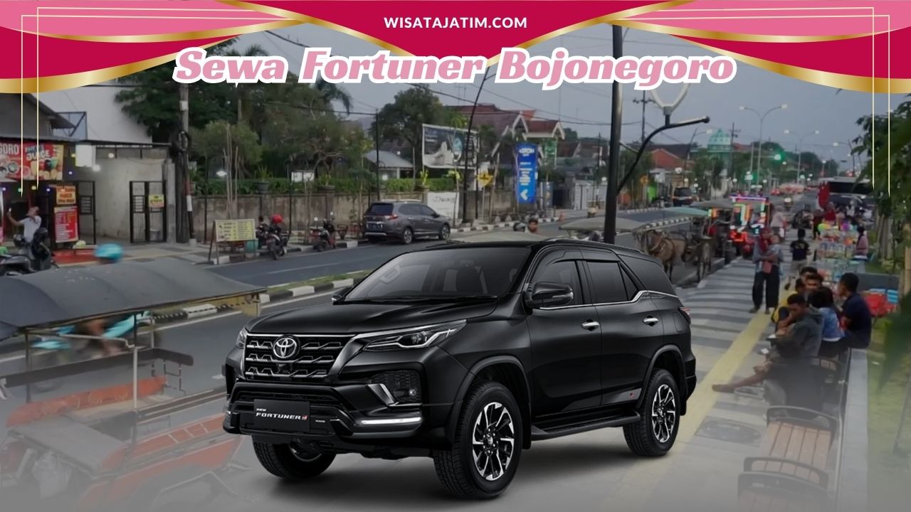 Sewa Fortuner Bojonegoro, Rental Fortuner Bojonegoro, Rental Fortuner Bulanan Bojonegoro, Rental Fortuner 24 Jam Plus Driver