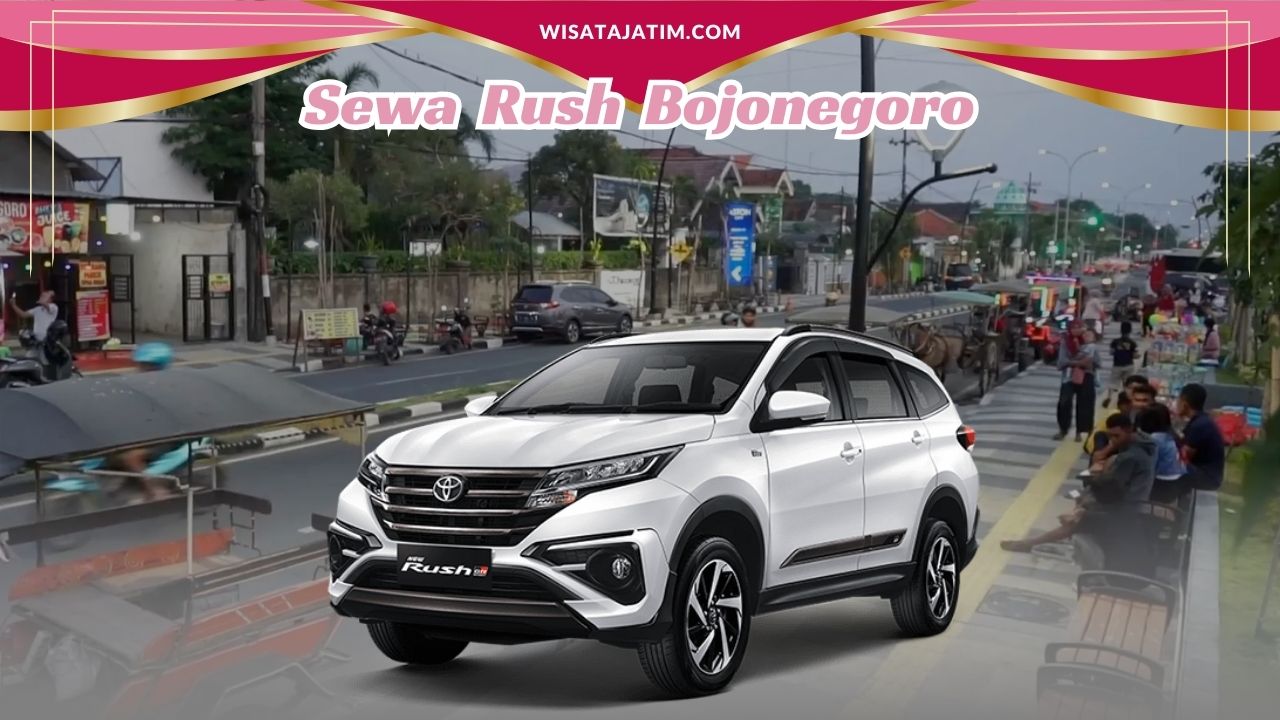 Sewa Rush Bojonegoro, Rental Rush Bojonegoro, Rental Rush Bulanan Bojonegoro, Rental Rush Tahunan Bojonegoro, Rental Rush Bojonegoro Terdekat, Rental Rush Bojonegoro Manual Matik