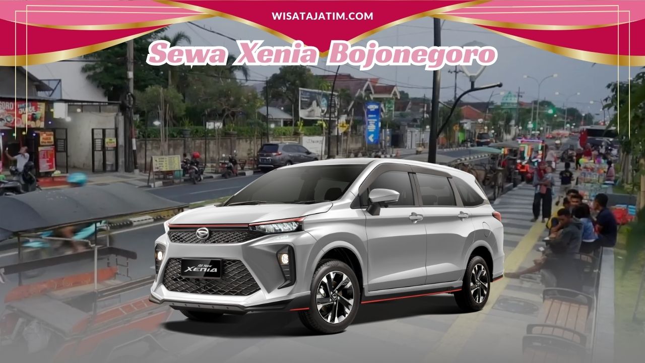 Sewa Xenia Bojonegoro, Rental Xenia Bojonegoro, Rental Xenia Bulanan Bojonegoro, Rental Xenia Bojonegoro Terdekat, Rental Xenia Bojonegoro Lepas Kunci, Rental Xenia Bojonegoro 24 Jam Plus Driver