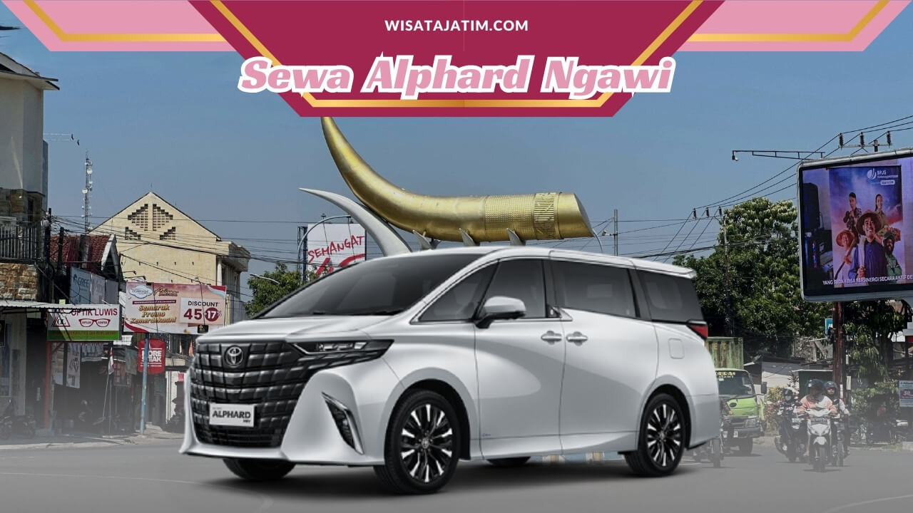 Sewa Alphard Ngawi