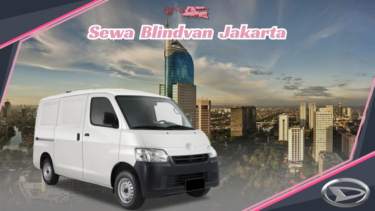 Sewa Blindvan Jakarta, Rental Blindvan Jakarat Bulanan, Rental Blindvan Harian Jakarta, Rental Blindvan Tahunan, Rental Blindvan Jakarta 24 Jam Plus Driver