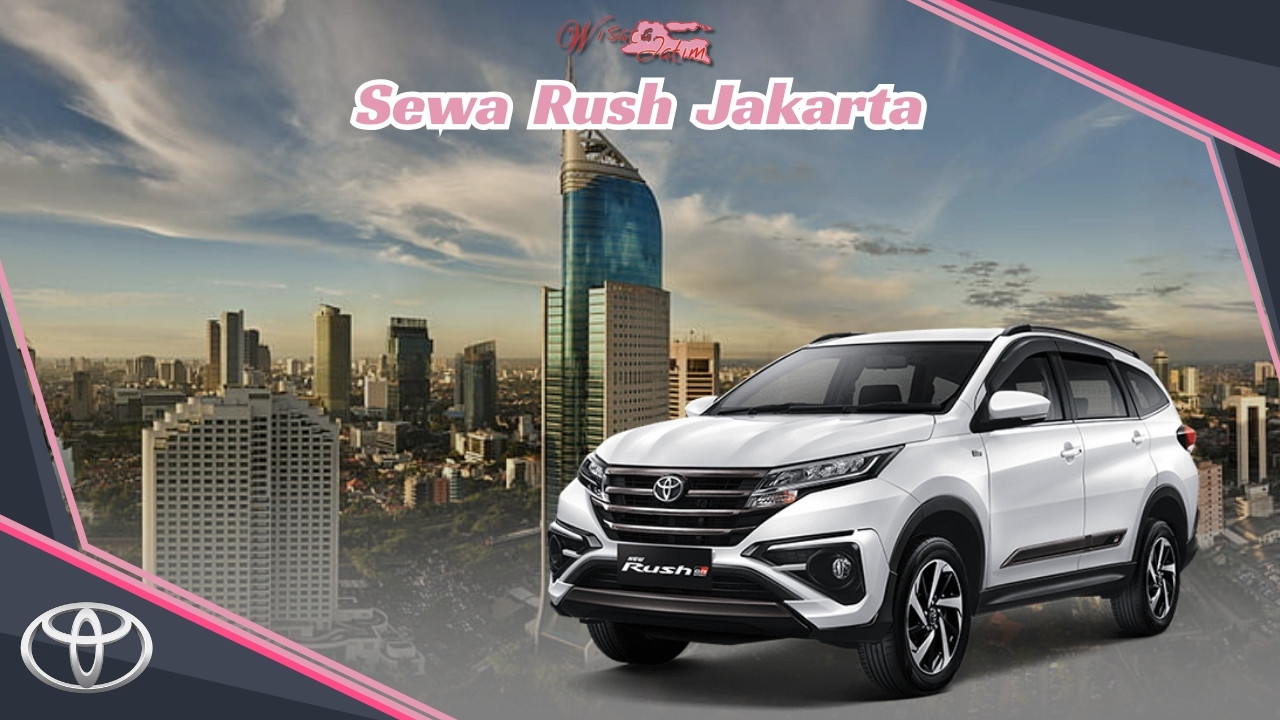 Sewa Rush Jakarta, Rental Rush Bulanan Jakarta, Rental Rush Manual Matik Jakarta, Rental Rush 24 Jam Plus Driver Jakarta, Sewa Mobil Rush Tahunan Jakarta, Sewa Mobil Rush di Jakarta