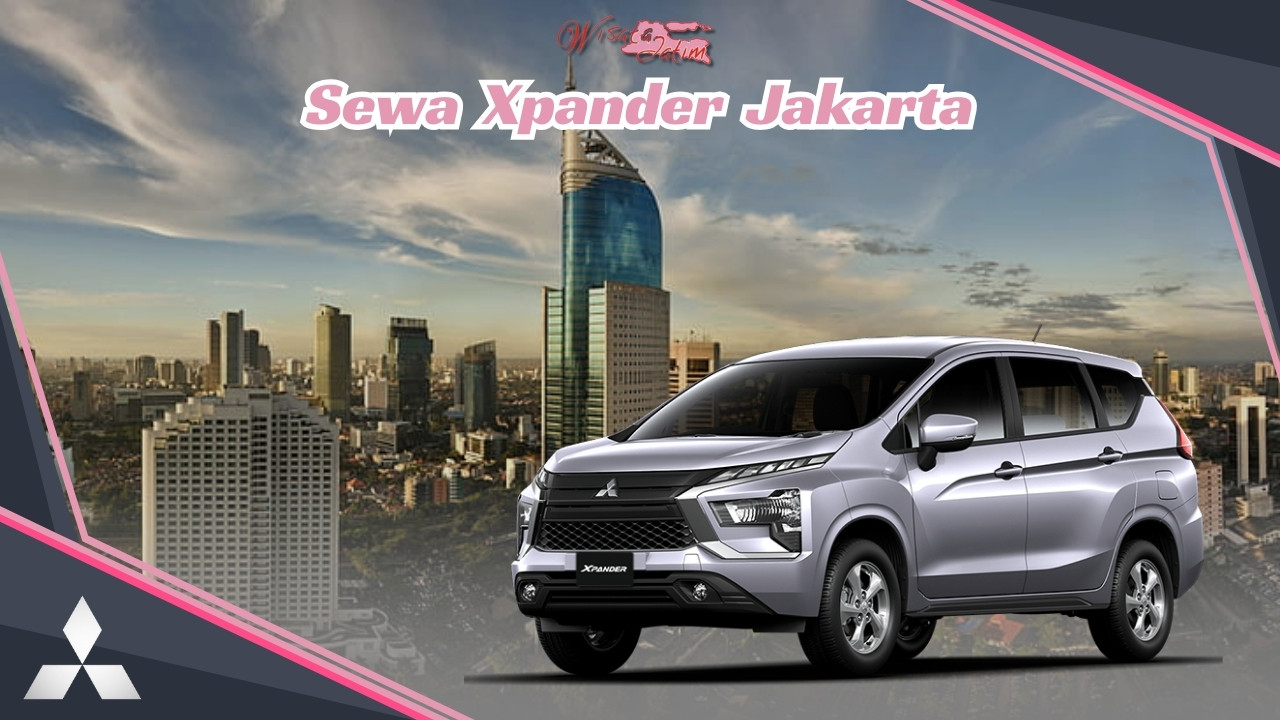 Sewa Xpander Jakarta, Rental Xpander Harian Jakarta, Mitsubishi Xpander, Rental Mobil Xpander Bulanan Jakarta, Rental Xpander Bulanan Jakarta, Rental Xpander 24 Jam Plus Driver, Sewa Mobil Terdekat di Jakarta