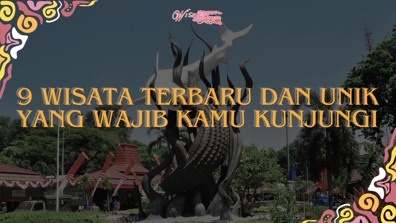 9 Wisata Terbaru dan Unik yang Wajib Kamu Kunjungi, Wisata Jatim, Rental Mobil Surabaya, Rental Mobil Bulanan Surabaya, Destinasi Wisata Surabaya, Wisata Viral, Kuliner Viral di Surabaya