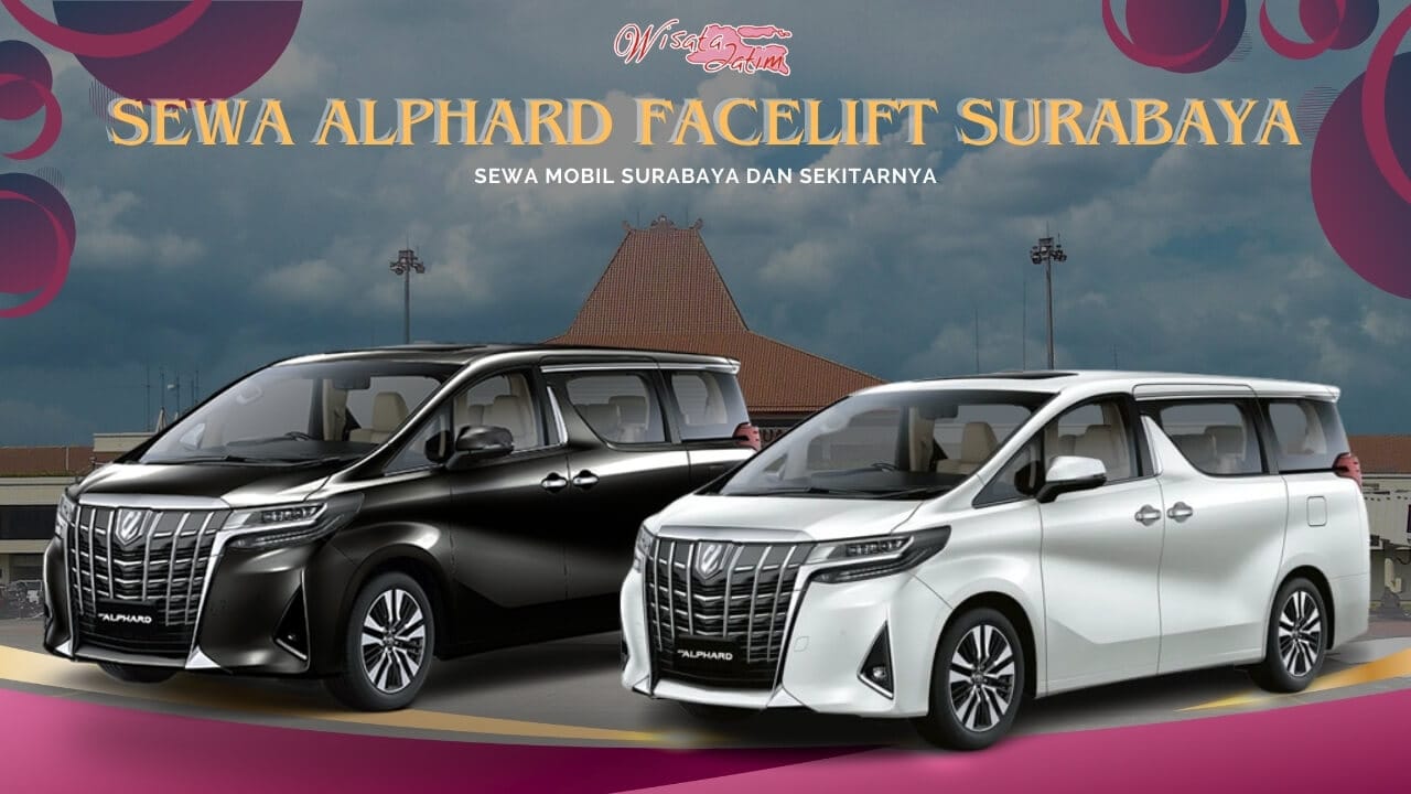 Sewa Alphard Facelift Surabaya Bandara Juanda, Sewa Alphard Bulanan Surabaya, sewa Alphard Harian Surabaya, Sewa Alphard Tahunan Surabaya, sewa Alphard Hybrid, sewa Alphard Facelift