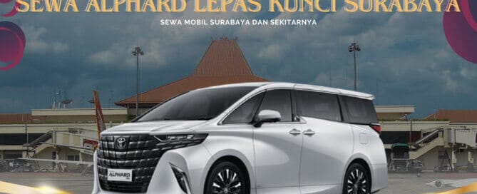 Sewa Alphard Lepas Kunci Surabaya Bandara Juanda