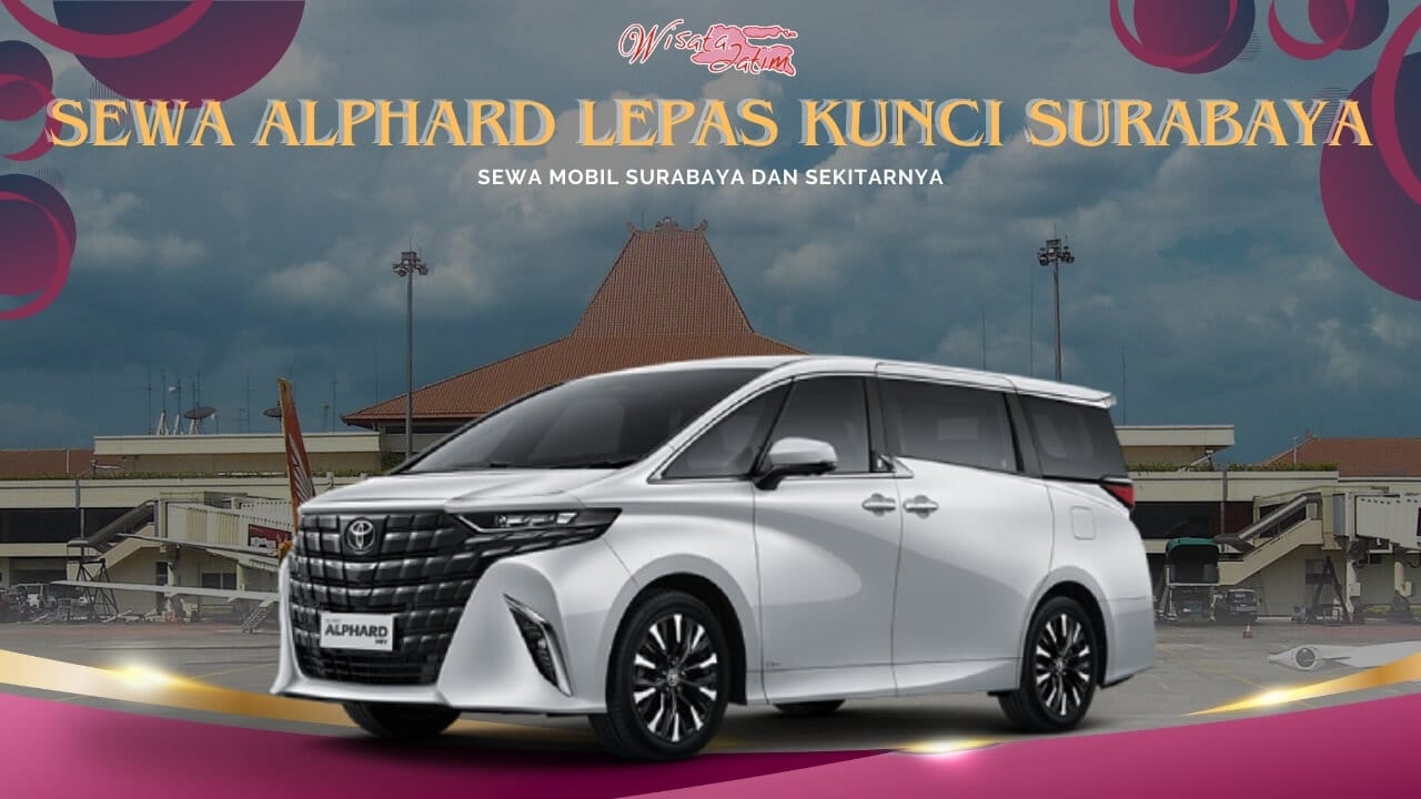 Sewa Alphard Lepas Kunci Surabaya Bandara Juanda