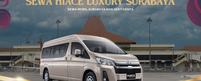 Sewa Hiace Luxury Surabaya Bandara Juanda