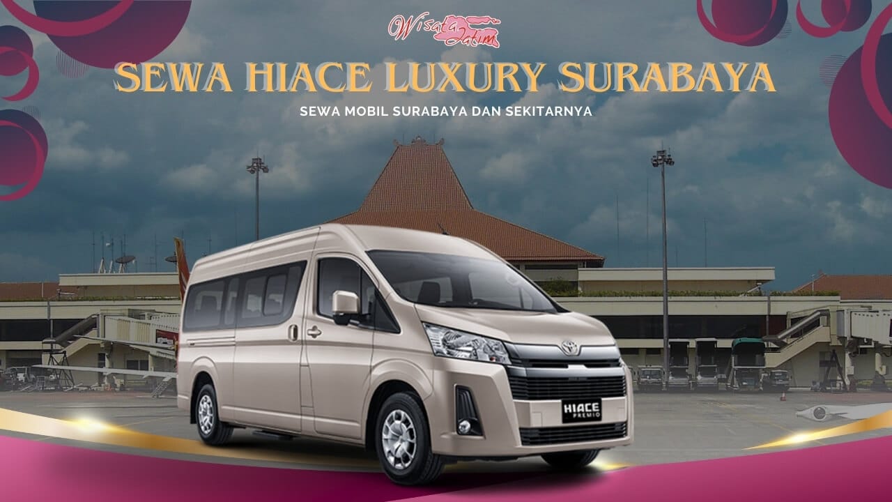 Sewa Hiace Luxury Surabaya Bandara Juanda