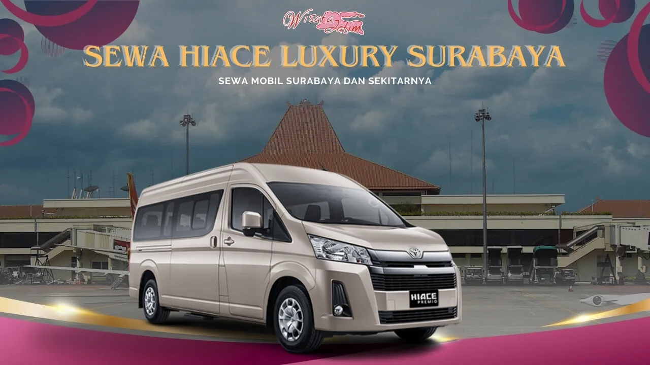Sewa Hiace Luxury Surabaya Bandara Juanda