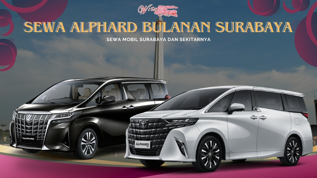 Sewa Alphard Bulanan Surabaya Dekat Tugu Pahlawan