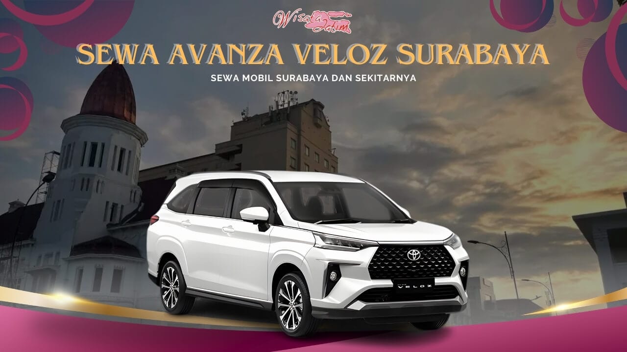 Sewa Avanza Veloz Surabaya Dekat Kota Tua