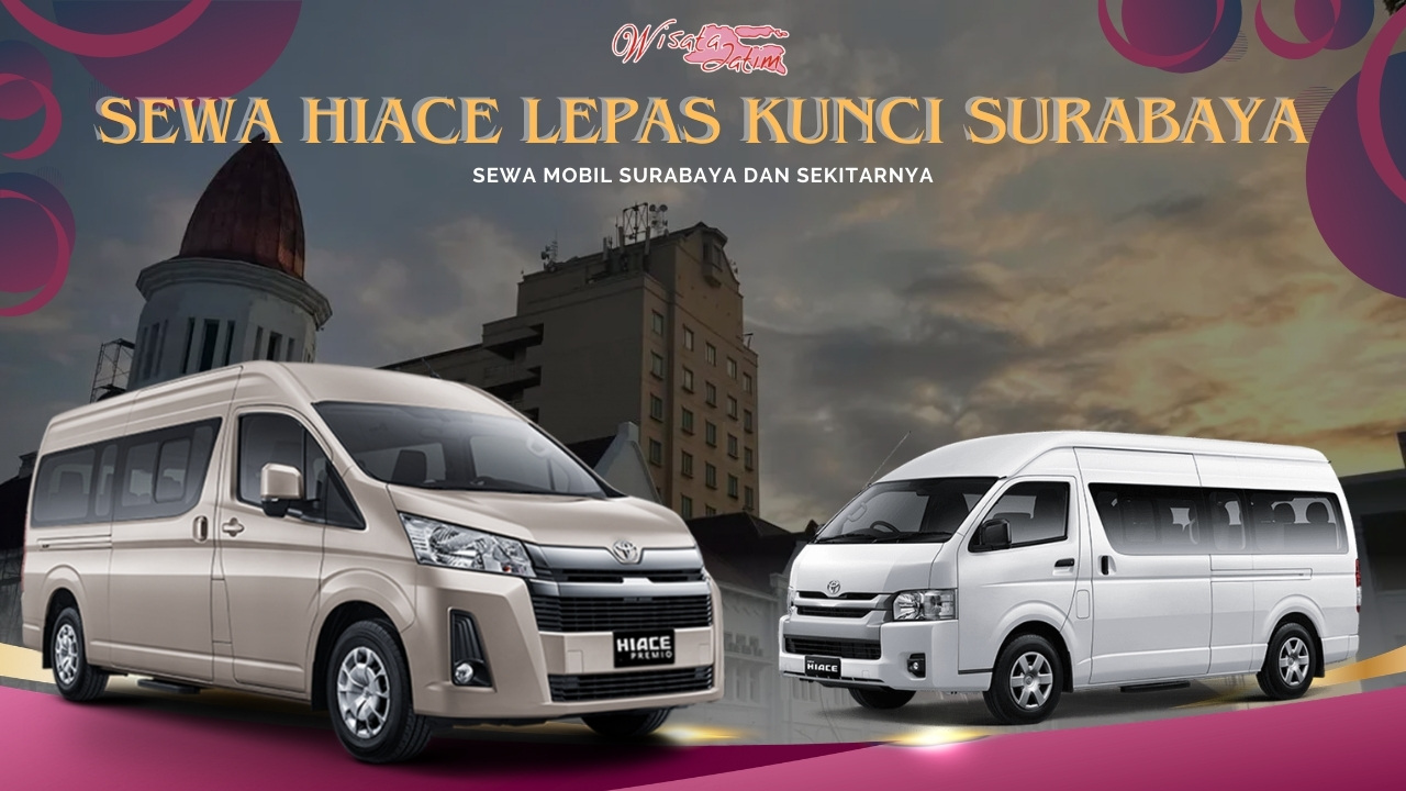 Sewa Hiace Lepas Kunci Surabaya Dekat Kota Tua